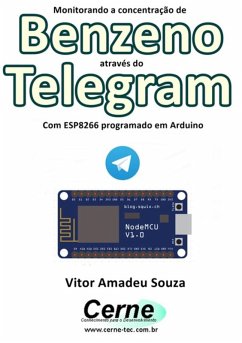 Monitorando A Concentração De Benzeno Através Do Telegram Com Esp8266 (nodemcu) Programado Em Arduino (eBook, PDF) - Souza, Vitor Amadeu