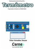 Monitorando Através Do Visual C# O Termômetro Com O Stm32f103c8 Programado No Arduino (eBook, PDF)