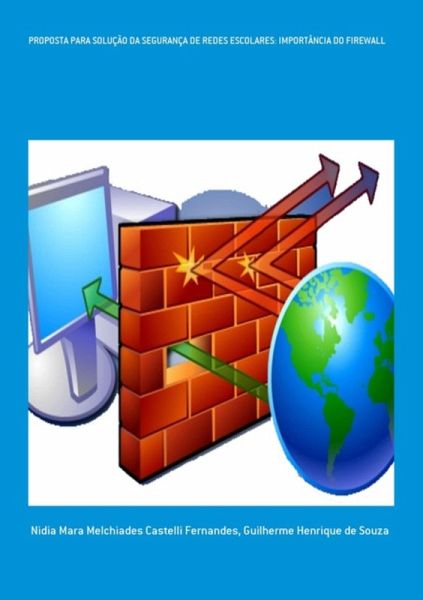 Proposta Para Solução Da Segurança De Redes Escolares: Importância Do Firewall (eBook, PDF) Proposta Para Solução Da Segurança De Redes Escolares: Importância Do Firewall (eBook, PDF)
