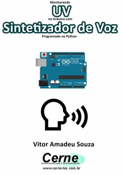 Monitorando Uv No Arduino Com Sintetizador De Voz Programado No Python (eBook, PDF)