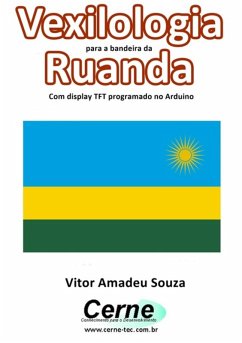 Cover Vexilologia Para A Bandeira Da Ruanda Com Display Tft Programado No Arduino (eBook, PDF)