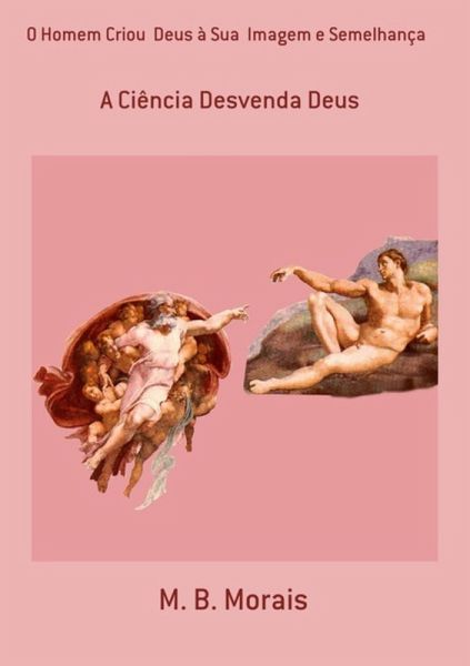 O Homem Criou Deus À Sua Imagem E Semelhança (eBook, PDF) O Homem Criou Deus À Sua Imagem E Semelhança (eBook, PDF)