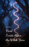 Vivid Twists Above the Witch Yarn Vivid Twists Above the Witch Yarn