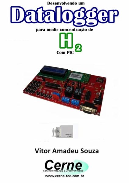 Desenvolvendo Um Datalogger Para Medir Concentração De H2 Com Pic (eBook, PDF) Desenvolvendo Um Datalogger Para Medir Concentração De H2 Com Pic (eBook, PDF)