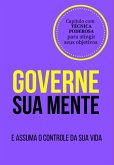 Governe Sua Mente E Assuma O Controle Da Sua Vida (eBook, PDF)