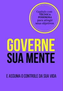 Governe Sua Mente E Assuma O Controle Da Sua Vida (eBook, PDF) Cover Governe Sua Mente E Assuma O Controle Da Sua Vida (eBook, PDF)