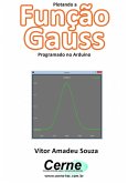 Plotando A Função Gauss Programado No Arduino (eBook, PDF) Plotando A Função Gauss Programado No Arduino (eBook, PDF)