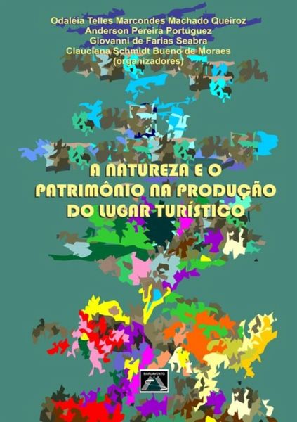 A Natureza E O Patrimônio Na Produção Do Lugar Turístico (eBook, PDF)