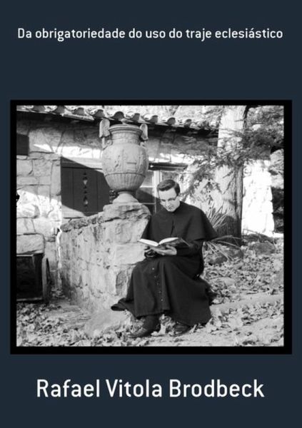 Da Obrigatoriedade Do Uso Do Traje Eclesiástico (eBook, PDF) Da Obrigatoriedade Do Uso Do Traje Eclesiástico (eBook, PDF)