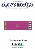 Projeto De Hardware Servo Motor Com Desenho De Esquema E Layout No Kicad (eBook, PDF)