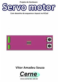 Projeto De Hardware Servo Motor Com Desenho De Esquema E Layout No Kicad (eBook, PDF) - Souza, Vitor Amadeu