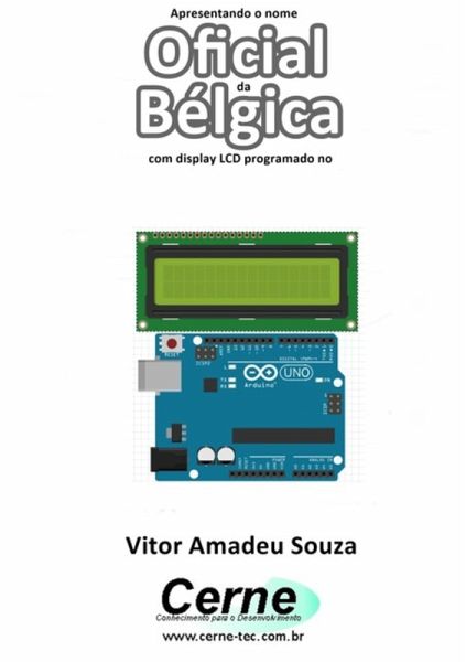 Apresentando O Nome Oficial Da Bélgica Com Display Lcd Programado No Arduino (eBook, PDF) Apresentando O Nome Oficial Da Bélgica Com Display Lcd Programado No Arduino (eBook, PDF)