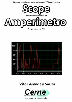Cover Desenvolvendo Um Supervisório Em Vc# Com Gráfico Scope Para Monitoramento De Amperímetroprogramado No Pic (eBook, PDF)