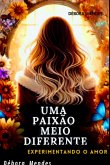 Uma Paixão Meio Diferente (eBook, PDF) Uma Paixão Meio Diferente (eBook, PDF)