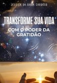 Transforme Sua Vida Com O Poder Da Gratidão (eBook, ePUB) Transforme Sua Vida Com O Poder Da Gratidão (eBook, ePUB)
