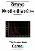 Desenvolvendo Um Supervisório Em Vc# Com Gráfico Scope Para Monitoramento De Decibelímetro Programado No Pic (eBook, PDF)