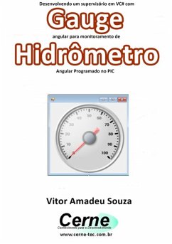 Cover Desenvolvendo Um Supervisório Em Vc# Com Gauge Angular Para Monitoramento De Hidrômetro Programado No Pic (eBook, PDF)