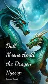 Dull Moons Amid the Dragon Hyssop Dull Moons Amid the Dragon Hyssop