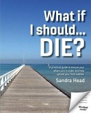 What If I Should... Die? What If I Should... Die?