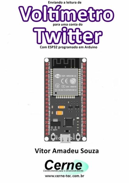 Enviando A Medição De Voltímetro Para Uma Conta Do Twitter Com Esp32 Programado Em Arduino (eBook, PDF) Enviando A Medição De Voltímetro Para Uma Conta Do Twitter Com Esp32 Programado Em Arduino (eBook, PDF)