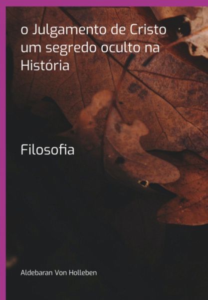 O Julgamento De Cristo Um Segredo Oculto Na História (eBook, PDF)