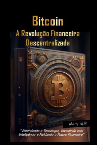 Bitcoin: A Revolução Financeira Descentralizada (eBook, PDF)