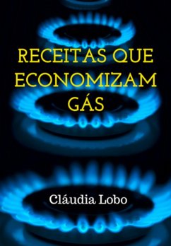 Receitas Que Economizam Gás (eBook, PDF) - Lobo, Cláudia