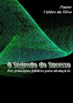 O Segredo Do Sucesso: (eBook, PDF) - Da Silva, Pr. Valdex