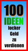100 Ideen locker Geld zu verdienen (eBook, ePUB)