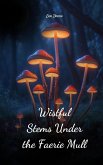 Wistful Stems Under the Faerie Mull Wistful Stems Under the Faerie Mull