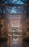 Xenial Twigs Over the Unicorn Hall Xenial Twigs Over the Unicorn Hall