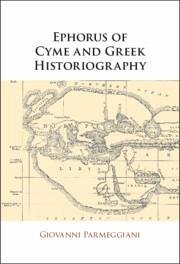 Ephorus of Cyme and Greek Historiography - Parmeggiani, Giovanni