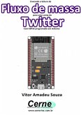 Enviando A Medição De Fluxo De Massa Para Uma Conta Do Twitter Com Esp32 Programado Em Arduino (eBook, PDF)