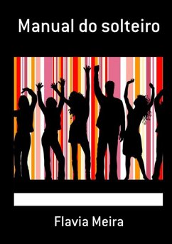 Manual Do Solteiro (eBook, PDF) - Meira, Flavia Manual Do Solteiro (eBook, PDF) - Meira, Flavia