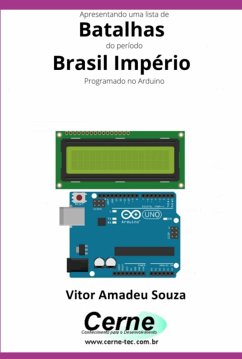 Apresentando Uma Lista De Batalhas Do Período Brasil Império Com Display Lcd Programado No Arduino (eBook, PDF) - Souza, Vitor Amadeu