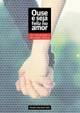 Ouse E Seja Feliz No Amor (eBook, PDF)