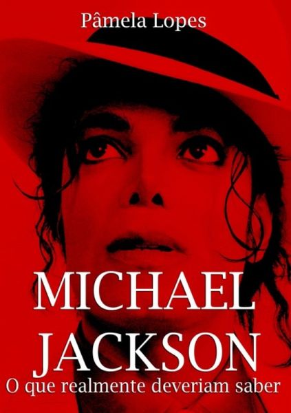 Michael Jackson - O Que Realmente Deveriam Saber (eBook, PDF) Michael Jackson - O Que Realmente Deveriam Saber (eBook, PDF)
