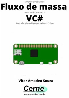 Enviando A Medição De Fluxo De Massa Para Monitoramento No Vc# Com A Raspberry Pi Programada Em Python (eBook, PDF) - Souza, Vitor Amadeu