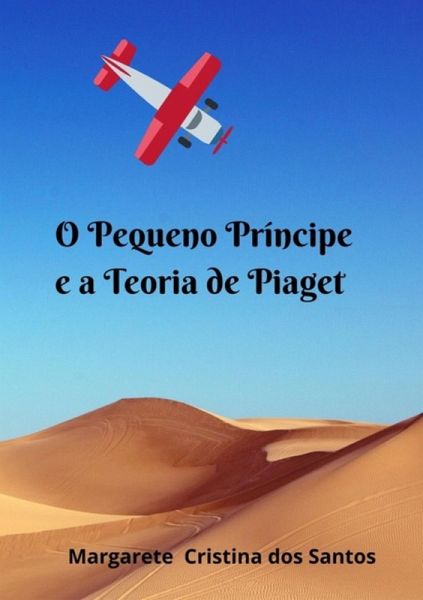 O Pequeno Príncipe E A Teoria De Piaget (eBook, PDF)