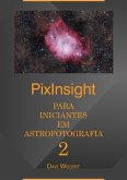 Pixinsight Para Iniciantes Em Astrofotografia 2 (eBook, PDF) Pixinsight Para Iniciantes Em Astrofotografia 2 (eBook, PDF)