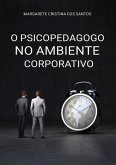 O Psicopedagogo No Ambiente Corporativo (eBook, PDF) O Psicopedagogo No Ambiente Corporativo (eBook, PDF)