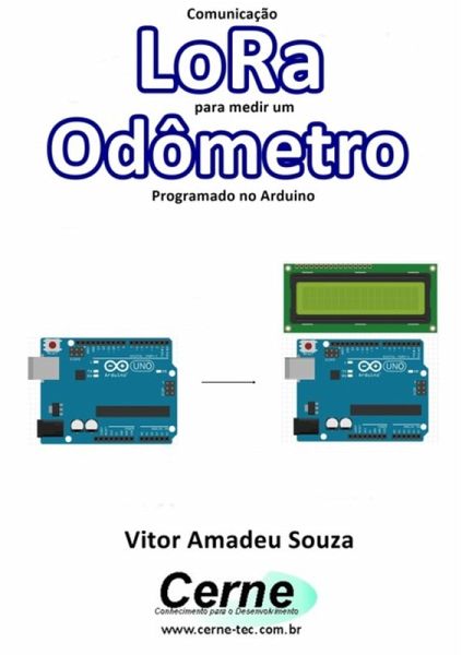 Comunicação Lora Para Medir Um Odômetro Programado No Arduino (eBook, PDF) Comunicação Lora Para Medir Um Odômetro Programado No Arduino (eBook, PDF)