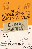 Sou Adolescente E Minha Vida É Uma Merda (eBook, PDF) Sou Adolescente E Minha Vida É Uma Merda (eBook, PDF)