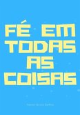 Fé Em Todas As Coisas (eBook, PDF)