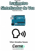 Monitorando Luxímetro No Arduino Com Sintetizador De Voz Programado No Python (eBook, PDF)