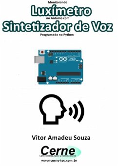 Monitorando Luxímetro No Arduino Com Sintetizador De Voz Programado No Python (eBook, PDF) - Souza, Vitor Amadeu