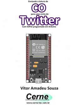 Enviando A Concentração De Co Para Uma Conta Do Twitter Com Esp32 Programado Em Arduino (eBook, PDF) - Souza, Vitor Amadeu