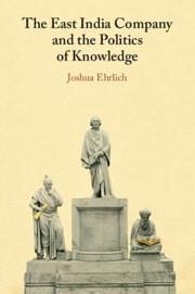 The East India Company and the Politics of Knowledge - Ehrlich, Joshua