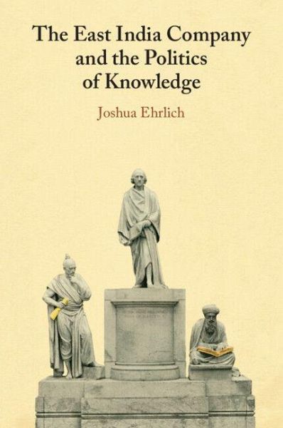 The East India Company and the Politics of Knowledge The East India Company and the Politics of Knowledge