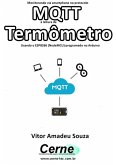 Monitorando Via Smartphone No Protocolo Mqtt A Leitura De Termômetro Usando O Esp8266 (nodemcu) Programado No Arduino (eBook, PDF)